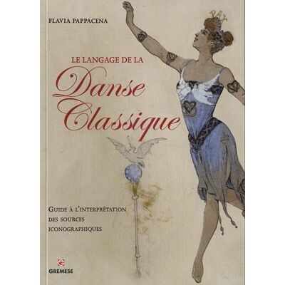 Flavia Pappacena Le Langage De La Danse Classique : Guide À L'Interprétation Des Sources Iconographiques - Publicité Flavia Pappacena Le Langage De La Danse Classique : Guide À L'Interprétation Des Sources Iconographiques - Publicité