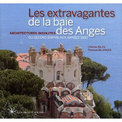 Charles Bilas Les Extravagantes De La Baie Des Anges : Architectures Insolites Du Second Empire Aux Années 1930 - Publicité Charles Bilas Les Extravagantes De La Baie Des Anges : Architectures Insolites Du Second Empire Aux Années 1930 - Publicité