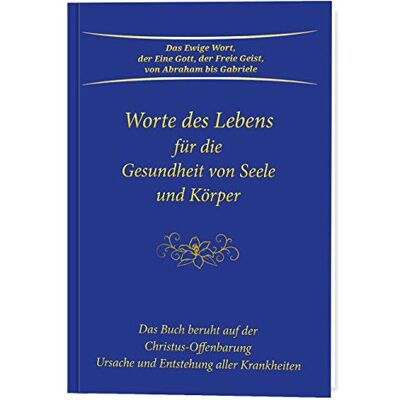 Gabriele Worte Des Lebens Für Die Gesundheit Von Seele Und Körper: Das Buch Beruht Auf Der Christus-Offenbarung Ursache Und Entstehung Aller Krankheiten - Publicité Gabriele Worte Des Lebens Für Die Gesundheit Von Seele Und Körper: Das Buch Beruht Auf Der Christus-Offenbarung Ursache Und Entstehung Aller Krankheiten - Publicité