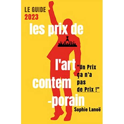 sophie lanoë Les Prix De L'Art Contemporain, Le Guide 2023 : Un Prix Ca N'A Pas De Prix - Publicité sophie lanoë Les Prix De L'Art Contemporain, Le Guide 2023 : Un Prix Ca N'A Pas De Prix - Publicité