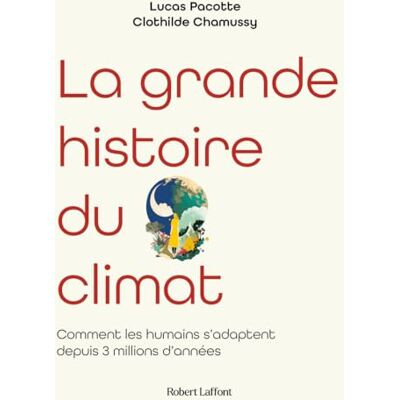 Clothilde Chamussy La Grande Histoire Du Climat : Comment Les Humains S'Adaptent Aux Changements Climatiques Depuis 3 Millions D'Années - Publicité Clothilde Chamussy La Grande Histoire Du Climat : Comment Les Humains S'Adaptent Aux Changements Climatiques Depuis 3 Millions D'Années - Publicité