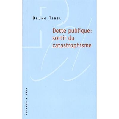 Bruno Tinel Dette Publique : Sortir Du Catastrophisme - Publicité Bruno Tinel Dette Publique : Sortir Du Catastrophisme - Publicité