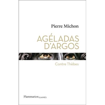 Pierre Michon Agéladas D'Argos : Contre Thèbes - Publicité Pierre Michon Agéladas D'Argos : Contre Thèbes - Publicité