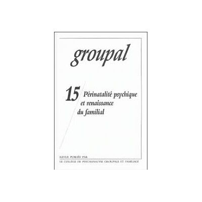 Collectif Groupal, N° 15. Périnatalité Psychique Et Renaissance Du Familial - Publicité Collectif Groupal, N° 15. Périnatalité Psychique Et Renaissance Du Familial - Publicité