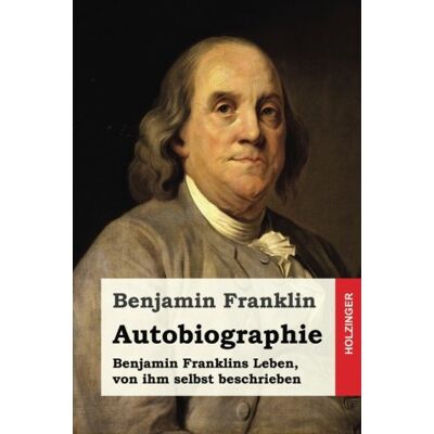 Autobiographie: Benjamin Franklins Leben, Von Ihm Selbst Beschrieben - Publicité Autobiographie: Benjamin Franklins Leben, Von Ihm Selbst Beschrieben - Publicité