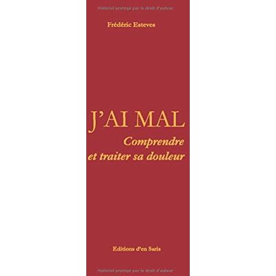 Frédéric Esteves J'Ai Mal: Comprendre Et Traiter Sa Douleur - Publicité Frédéric Esteves J'Ai Mal: Comprendre Et Traiter Sa Douleur - Publicité