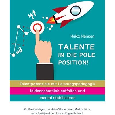 Heiko Hansen Talente In Die Pole Position: Talentpotenziale Mit Leistungspädagogik Leidenschaftlich Entfalten Und Mental Stabilisieren - Publicité Heiko Hansen Talente In Die Pole Position: Talentpotenziale Mit Leistungspädagogik Leidenschaftlich Entfalten Und Mental Stabilisieren - Publicité