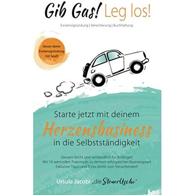 Ursula Jacobi Starte Jetzt Mit Deinem Herzensbusiness In Die Selbständigkeit: Steuer Deine Existenzgründung Mit Spaß! - Publicité Ursula Jacobi Starte Jetzt Mit Deinem Herzensbusiness In Die Selbständigkeit: Steuer Deine Existenzgründung Mit Spaß! - Publicité