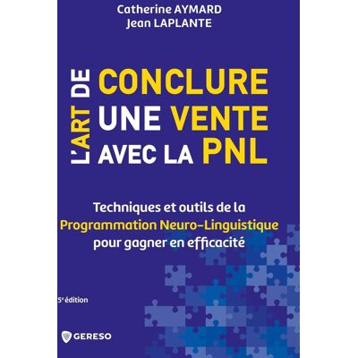 Catherine Aymard L'Art De Conclure Une Vente Avec La Pnl : Techniques Et Outils De La Programmation Neuro-Linguistique Pour Gagner En Efficacité - Publicité Catherine Aymard L'Art De Conclure Une Vente Avec La Pnl : Techniques Et Outils De La Programmation Neuro-Linguistique Pour Gagner En Efficacité - Publicité