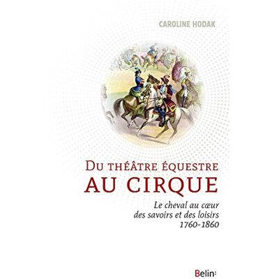 Caroline Hodak Du Théâtre Équestre Au Cirque : Le Cheval Au Coeur Des Savoirs Et Des Loisirs (1760-1860) - Publicité Caroline Hodak Du Théâtre Équestre Au Cirque : Le Cheval Au Coeur Des Savoirs Et Des Loisirs (1760-1860) - Publicité