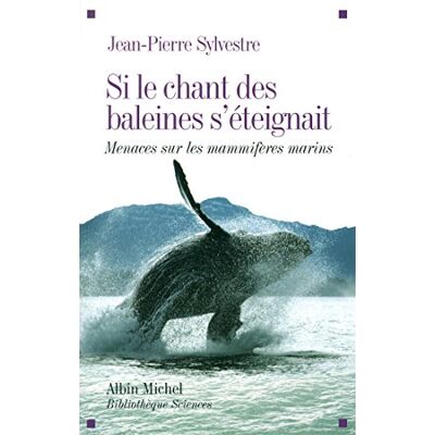 Jean-Pierre Sylvestre Si Le Chant Des Baleines S'Éteignait : Menaces Sur Les Mammifères Marins - Publicité Jean-Pierre Sylvestre Si Le Chant Des Baleines S'Éteignait : Menaces Sur Les Mammifères Marins - Publicité