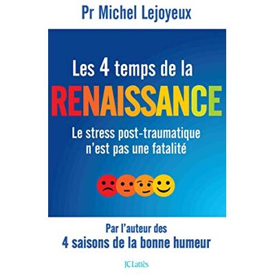 Michel Lejoyeux Les 4 Temps De La Renaissance : Le Stress Post-Traumatique N'Est Pas Une Fatalité - Publicité Michel Lejoyeux Les 4 Temps De La Renaissance : Le Stress Post-Traumatique N'Est Pas Une Fatalité - Publicité