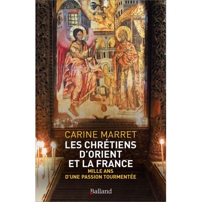 Carine Marret Les Chrétiens D'Orient Et La France : Mille Ans D'Une Passion Tourmentée - Publicité Carine Marret Les Chrétiens D'Orient Et La France : Mille Ans D'Une Passion Tourmentée - Publicité