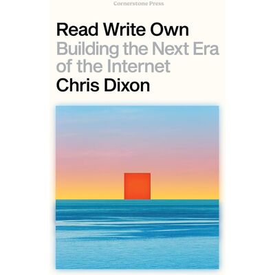 Chris Dixon Read Write Own: Building The Next Era Of The Internet - Publicité Chris Dixon Read Write Own: Building The Next Era Of The Internet - Publicité