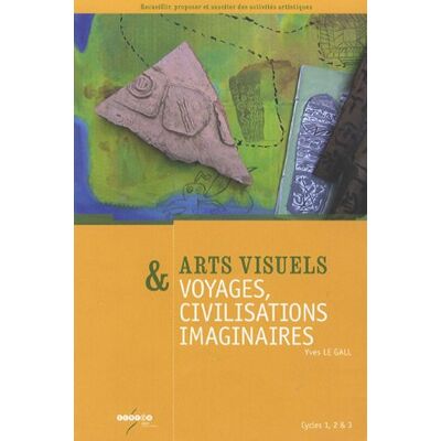 Yvon Le Gall Arts Visuels & Voyages, Civilisations Imaginaires : Cycles 1, 2 & 3 - Publicité Yvon Le Gall Arts Visuels & Voyages, Civilisations Imaginaires : Cycles 1, 2 & 3 - Publicité