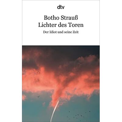 Botho Strauss Lichter Des Toren: Der Idiot Und Seine Zeit »so Nie Gehört, So Entschieden, So Wahr Und Dabei So Zart!« lorenz Jäger, Faz - Publicité Botho Strauss Lichter Des Toren: Der Idiot Und Seine Zeit »so Nie Gehört, So Entschieden, So Wahr Und Dabei So Zart!« lorenz Jäger, Faz - Publicité