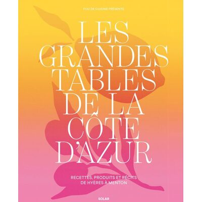 Claire Pichon Les Grandes Tables De La Côte D'Azur : Recettes, Produits Et Récits De Hyères À Menton - Publicité Claire Pichon Les Grandes Tables De La Côte D'Azur : Recettes, Produits Et Récits De Hyères À Menton - Publicité