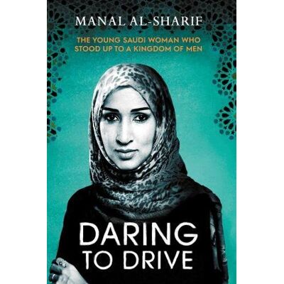 Manal Al-Sharif Daring To Drive: A Gripping Account Of One Woman'S Home-Grown Courage That Will Speak To The Fighter In All Of Us - Publicité Manal Al-Sharif Daring To Drive: A Gripping Account Of One Woman'S Home-Grown Courage That Will Speak To The Fighter In All Of Us - Publicité
