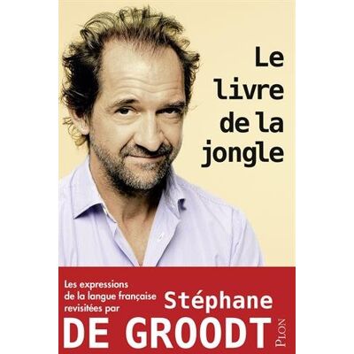 De, Groodt Stephane Le Livre De La Jongle : Les Expressions De La Langue Française Revisitées Par Stéphane De Groodt - Publicité De, Groodt Stephane Le Livre De La Jongle : Les Expressions De La Langue Française Revisitées Par Stéphane De Groodt - Publicité