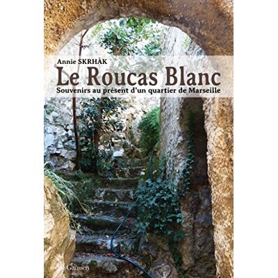 Collectif Le Roucas-Blanc : Souvenirs Au Présent D'Un Quartier De Marseille - Publicité Collectif Le Roucas-Blanc : Souvenirs Au Présent D'Un Quartier De Marseille - Publicité