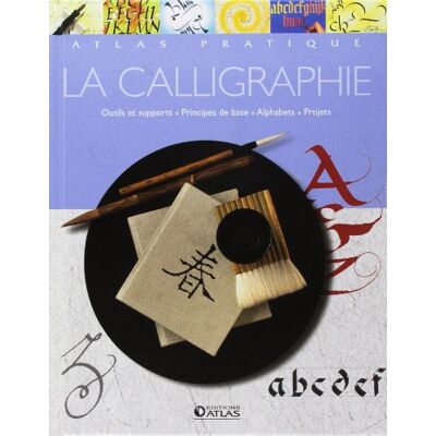 Atlas La Calligraphie : Outils Et Supports, Principes De Base, Alphabets, Projets - Publicité Atlas La Calligraphie : Outils Et Supports, Principes De Base, Alphabets, Projets - Publicité