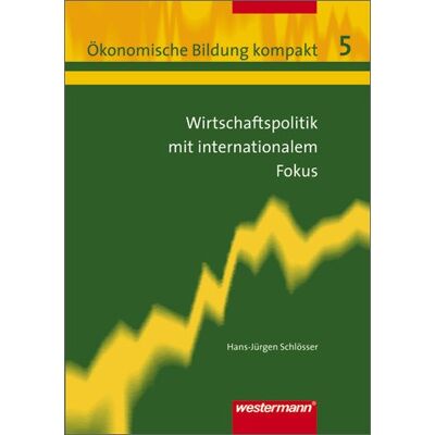 Hans-Jürgen Schlösser Ökonomische Bildung Kompakt: Band 5: Wirtschaftspolitik Mit Internationalem Fokus - Publicité Hans-Jürgen Schlösser Ökonomische Bildung Kompakt: Band 5: Wirtschaftspolitik Mit Internationalem Fokus - Publicité