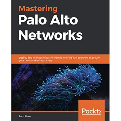 Tom Piens Mastering Palo Alto Networks: Deploy And Manage Industry-Leading Pan-Os 10.X Solutions To Secure Your Users And Infrastructure - Publicité Tom Piens Mastering Palo Alto Networks: Deploy And Manage Industry-Leading Pan-Os 10.X Solutions To Secure Your Users And Infrastructure - Publicité