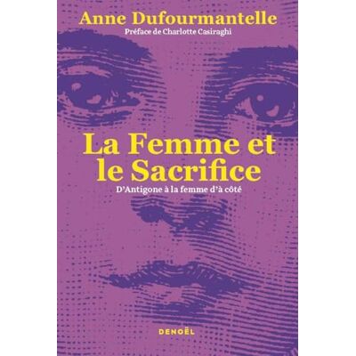 Anne Dufourmantelle La Femme Et Le Sacrifice : D'Antigone À La Femme D'À Côté - Publicité Anne Dufourmantelle La Femme Et Le Sacrifice : D'Antigone À La Femme D'À Côté - Publicité