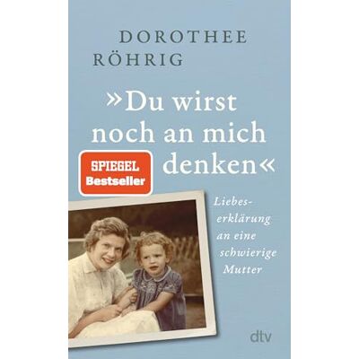 Dorothee Röhrig »du Wirst Noch An Mich Denken«: Liebeserklärung An Eine Schwierige Mutter „faszinierende Mischung Aus Zeit- Und Familiengeschichte“. Christine Westermann - Publicité Dorothee Röhrig »du Wirst Noch An Mich Denken«: Liebeserklärung An Eine Schwierige Mutter „faszinierende Mischung Aus Zeit- Und Familiengeschichte“. Christine Westermann - Publicité