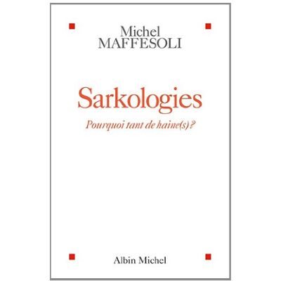 Michel Maffesoli Sarkologies : Pourquoi Tant De Haine(S) ? - Publicité Michel Maffesoli Sarkologies : Pourquoi Tant De Haine(S) ? - Publicité
