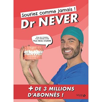 Dr. Never Souriez Comme Jamais ! : Tous Les Conseils Pour Obtenir Votre Plus Beau Sourire - Publicité Dr. Never Souriez Comme Jamais ! : Tous Les Conseils Pour Obtenir Votre Plus Beau Sourire - Publicité