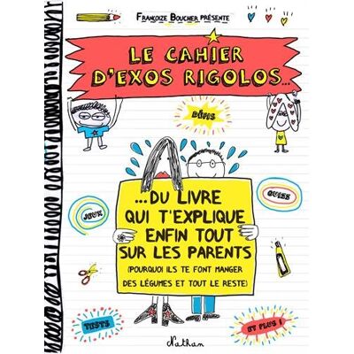 Françoize Boucher Le Cahier D'Exos Rigolos... : Du Livre Qui T'Explique Enfin Tout Sur Les Parents : Pourquoi Ils Te Font Manger Des Légumes Et Tout Le Reste - Publicité Françoize Boucher Le Cahier D'Exos Rigolos... : Du Livre Qui T'Explique Enfin Tout Sur Les Parents : Pourquoi Ils Te Font Manger Des Légumes Et Tout Le Reste - Publicité