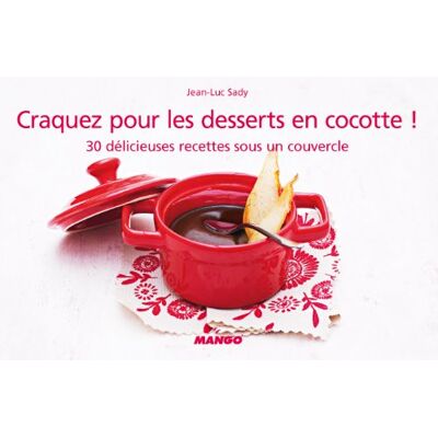 Jean-Luc Sady Craquez Pour Les Desserts En Cocotte ! : 30 Délicieuses Recettes Sous Un Couvercle - Publicité Jean-Luc Sady Craquez Pour Les Desserts En Cocotte ! : 30 Délicieuses Recettes Sous Un Couvercle - Publicité