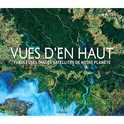 Vues D'En Haut : Fabuleuses Images Satellites De Notre Planète - Publicité Vues D'En Haut : Fabuleuses Images Satellites De Notre Planète - Publicité
