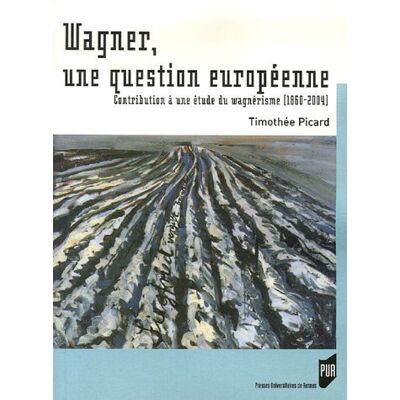 Timothée Picard Wagner, Une Question Européenne : Contribution À Une Étude Du Wagnérisme (1860-2004) - Publicité Timothée Picard Wagner, Une Question Européenne : Contribution À Une Étude Du Wagnérisme (1860-2004) - Publicité