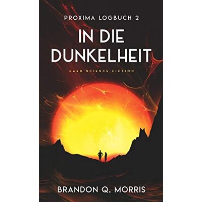 Morris, Brandon Q. Proxima-Logbuch 2: In Die Dunkelheit: Hard Science Fiction (Proxima-Logbücher, Band 2) - Publicité Morris, Brandon Q. Proxima-Logbuch 2: In Die Dunkelheit: Hard Science Fiction (Proxima-Logbücher, Band 2) - Publicité