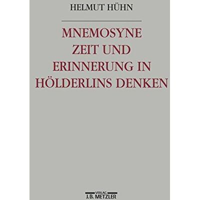 Helmut Hühn Mnemosyne. Zeit Und Erinnerung In Hölderlins Denken - Publicité Helmut Hühn Mnemosyne. Zeit Und Erinnerung In Hölderlins Denken - Publicité