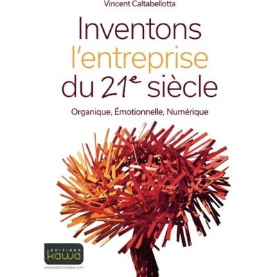 Vincent Caltabellotta Inventons L'Entreprise Du 21e Siècle : Organique, Émotionnelle, Numérique - Publicité Vincent Caltabellotta Inventons L'Entreprise Du 21e Siècle : Organique, Émotionnelle, Numérique - Publicité