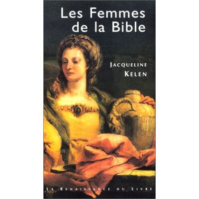 Kelen-J Les Femmes De La Bible : Les Vierges, Les Épouses, Les Rebelles, Les Séductrices, Les Prophétesses, Les Prostituées... Publicité Kelen-J Les Femmes De La Bible : Les Vierges, Les Épouses, Les Rebelles, Les Séductrices, Les Prophétesses, Les Prostituées... Publicité