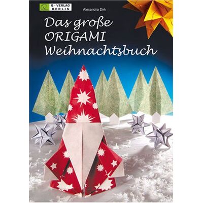 Alexandra Dirk Das Große Origami Weihnachtsbuch: Festliche Dekoration Aus Papier - Publicité Alexandra Dirk Das Große Origami Weihnachtsbuch: Festliche Dekoration Aus Papier - Publicité
