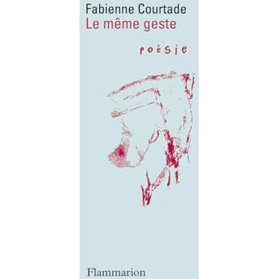 Fabienne Courtade Le Même Geste - Publicité Fabienne Courtade Le Même Geste - Publicité