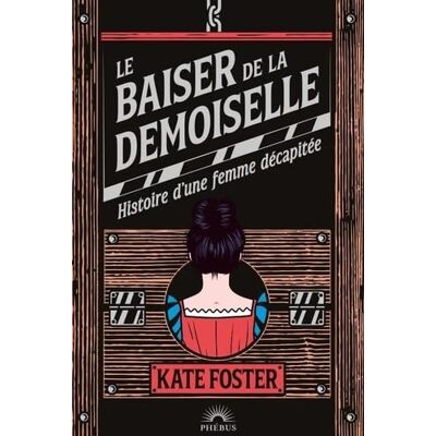 Kate Foster Le Baiser De La Demoiselle : Histoire D'Une Femme Décapitée - Publicité Kate Foster Le Baiser De La Demoiselle : Histoire D'Une Femme Décapitée - Publicité