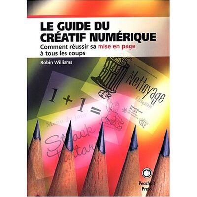 Robin Williams Le Guide Du Créatif Numérique : Comment Réussir Sa Mise En Page À Tous Les Coups - Publicité Robin Williams Le Guide Du Créatif Numérique : Comment Réussir Sa Mise En Page À Tous Les Coups - Publicité