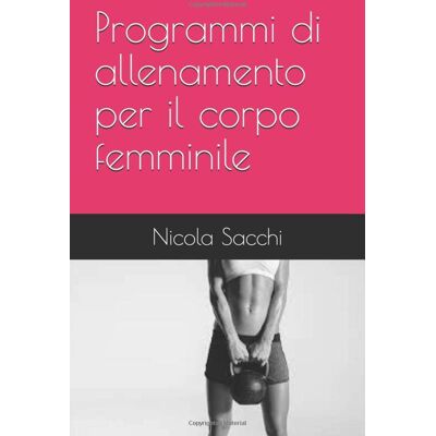 Nicola Sacchi Programmi Di Allenamento Per Il Corpo Femminile - Publicité Nicola Sacchi Programmi Di Allenamento Per Il Corpo Femminile - Publicité