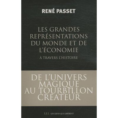 René Passet Les Grandes Représentations Du Monde Et De L'Économie À Travers L'Histoire : De L'Univers Magique Au Tourbillon Créateur... Publicité René Passet Les Grandes Représentations Du Monde Et De L'Économie À Travers L'Histoire : De L'Univers Magique Au Tourbillon Créateur... Publicité