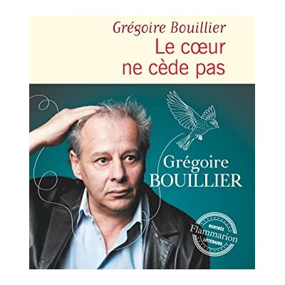 Grégoire Bouillier Le Coeur Ne Cède Pas - Publicité Grégoire Bouillier Le Coeur Ne Cède Pas - Publicité