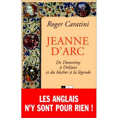 Roger Caratini Jeanne D'Arc : De Domrémy À Orléans Et Du Bûcher À La Légende - Publicité Roger Caratini Jeanne D'Arc : De Domrémy À Orléans Et Du Bûcher À La Légende - Publicité