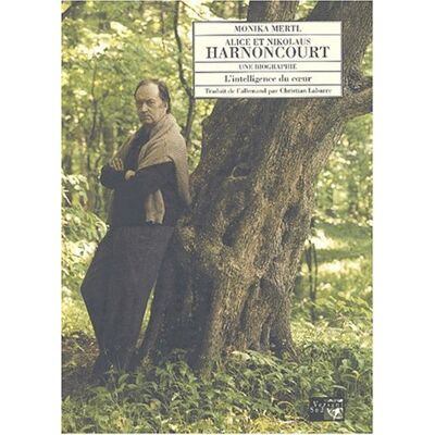 Monika Mertl Alice Et Nikolaus Harnoncourt : Une Biographie : L'Intelligence Du Coeur - Publicité Monika Mertl Alice Et Nikolaus Harnoncourt : Une Biographie : L'Intelligence Du Coeur - Publicité