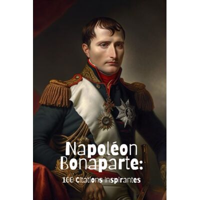 David Smith Napoléon Bonaparte: 100 Citations Inspirantes - Publicité David Smith Napoléon Bonaparte: 100 Citations Inspirantes - Publicité