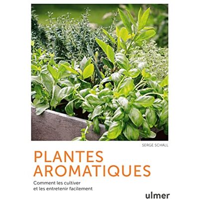 Serge Schall Plantes Aromatiques : Comment Les Cultiver Et Les Entretenir Facilement - Publicité Serge Schall Plantes Aromatiques : Comment Les Cultiver Et Les Entretenir Facilement - Publicité